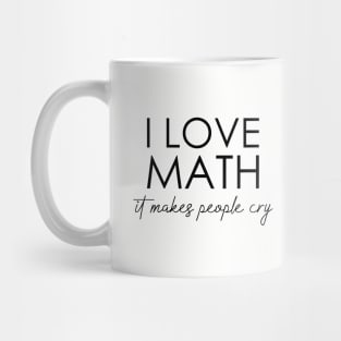 I love math it makes people cry Mug